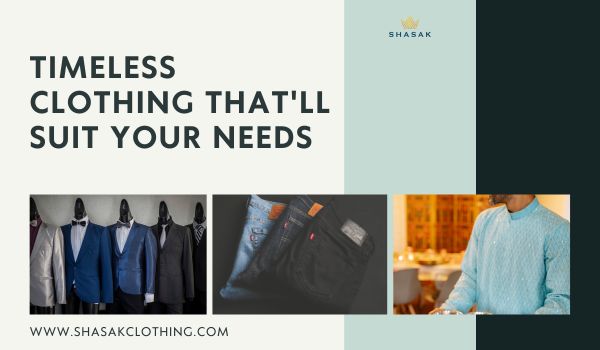 Timeless Clothing That’ll Suit Your Needs