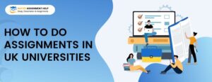 A Comprehensive Guide on Successfully Tackling Assignments in UK Universities